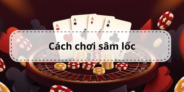 Cách Chơi Sâm Lốc Nhà Cái W88 Dễ Thắng Cho Người Mới